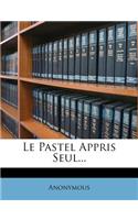 Le Pastel Appris Seul...