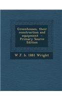 Greenhouses, Their Construction and Equipment