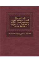 The Art of Controversy: And Other Posthumous Papers: And Other Posthumous Papers