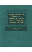 Hugh Russell at Harrow: A Sketch of School Life