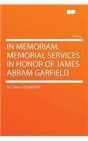 In Memoriam. Memorial Services in Honor of James Abram Garfield