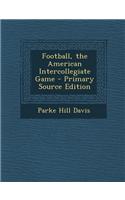 Football, the American Intercollegiate Game