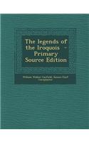 The Legends of the Iroquois - Primary Source Edition: (English)