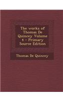 The Works of Thomas de Quincey Volume 4 - Primary Source Edition
