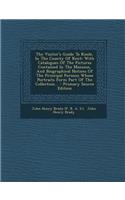 The Visitor's Guide to Knole, in the County of Kent: With Catalogues of the Pictures Contained in the Mansion, and Biographical Notices of the Principal Persons Whose Portraits Form Part of the Collection... - Primary Source Edition