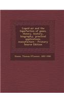 Liquid Air and the Liquefaction of Gases, Theory, History, Biography, Practical Applications, Manufacture - Primary Source Edition