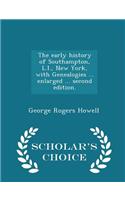 The Early History of Southampton, L.I., New York, with Genealogies ... Enlarged ... Second Edition. - Scholar's Choice Edition