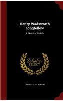 Henry Wadsworth Longfellow: A Sketch of His Life(English)