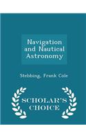 Navigation and Nautical Astronomy - Scholar's Choice Edition