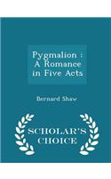 Pygmalion: A Romance in Five Acts - Scholar's Choice Edition(English)