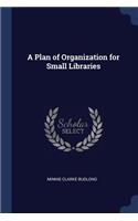 A Plan of Organization for Small Libraries