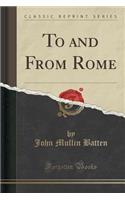 To and from Rome (Classic Reprint)