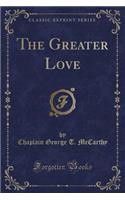 The Greater Love (Classic Reprint)