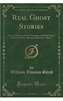 Real Ghost Stories: Revised Reprint of the Christmas and New Year's Numbers of the "review of Reviews" 1891-2 (Classic Reprint)(English)