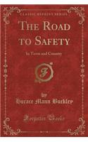 The Road to Safety: In Town and Country (Classic Reprint)