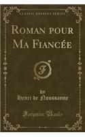 Roman Pour Ma Fiancï¿½e (Classic Reprint)