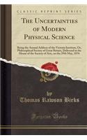 The Uncertainties of Modern Physical Science