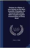 German at a Glance. A new System on the Most Scientific Principles, for Universal Self-tuition. With Complete English Pronunciation of Every Word