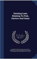 Existing Laws Relating To Fish, Oysters And Game