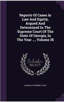 Reports of Cases in Law and Equity, Argued and Determined in the Supreme Court of the State of Georgia, in the Year ..., Volume 35