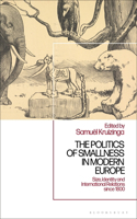 Politics of Smallness in Modern Europe: Size, Identity and International Relations Since 1800