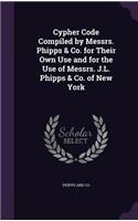 Cypher Code Compiled by Messrs. Phipps & Co. for Their Own Use and for the Use of Messrs. J.L. Phipps & Co. of New York: (English)