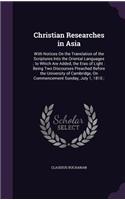 Christian Researches in Asia: With Notices On the Translation of the Scriptures Into the Oriental Languages; to Which Are Added, the Eras of Light: Being Two Discourses Preached 