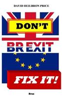 Don't Brexit, Fix it!