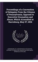 Proceedings of a Convention of Delegates From the Citizens of Pennsylvania, Opposed to Executive Usurpation and Abuse, Which Assembled at Harrisburg, May 27, 1834: 2