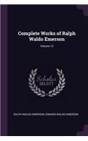 Complete Works of Ralph Waldo Emerson; Volume 12