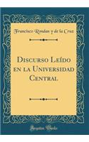 Discurso Leï¿½do En La Universidad Central (Classic Reprint)