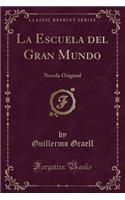La Escuela del Gran Mundo: Novela Original (Classic Reprint)