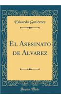 El Asesinato de Alvarez (Classic Reprint)