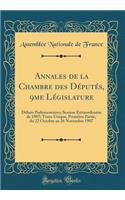 Annales de la Chambre Des DÃ©putÃ©s, 9me LÃ©gislature: DÃ©bats Parlementaires; Session Extraordinaire de 1907; Tome Unique, PremiÃ¨re Partie, Du 22 Octobre Au 26 Novembre 1907 (Classic Reprint): DÃ©bats Parlementaires; Session Extraordinaire de 1907; Tome Unique, PremiÃ¨re Partie, Du 22 Octobre Au 26 Novembre 1907 (Classic Reprint)