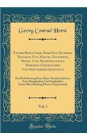 Zauber-Bibliothek, Oder Von Zauberei, Theurgie Und Mantik, Zauberern, Hexen, Und Hexenprocessen, Dämonen, Gespenstern, Und Geistererscheinungen, Vol. 5: Zur Beförderung Einer Rein-Geschichtlichen, Von Aberglauben Und Unglauben Freien Beurtheilung Dieser
