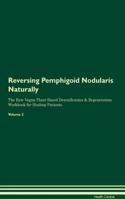 Reversing Pemphigoid Nodularis Naturally The Raw Vegan Plant-Based Detoxification & Regeneration Workbook for Healing Patients. Volume 2
