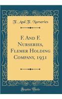 F. and F. Nurseries, Flemer Holding Company, 1931 (Classic Reprint)