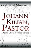 Johann Kilian, Pastor: A Wendish Lutheran in Germany and Texas