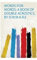 Words-For-Words; a Book of Double Acrostics, by D.W.W.A.R.E