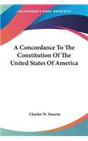 A Concordance To The Constitution Of The United States Of America