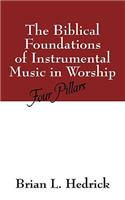 The Biblical Foundations of Instrumental Music in Worship: Four Pillars(English)