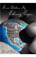 From Within My Ebony Eyes