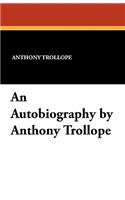 An Autobiography by Anthony Trollope