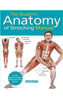 Student's Anatomy of Stretching Manual: 50 Fully-Illustrated Strength Building and Toning Stretches