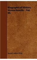 Biographical History Massachusetts - Vol. III.