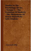 Studies In The Psychology Of Sex - Volume I. - The Evolution Of Modesty - The Phenomena Of Sexual Periodicity - Auto-Erotism