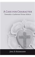 A Case for Character: Towards a Lutheran Virtue Ethics