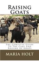 Raising Goats: The Complete Guide To The Care And Raising of Goats