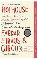 Hothouse: The Art of Survival and the Survival of Art at America's Most Celebrated Publishing House, Farrar, Straus and Giroux