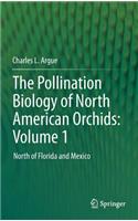 Pollination Biology of North American Orchids: Volume 1: North of Florida and Mexico